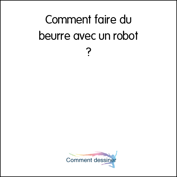 Comment faire du beurre avec un robot